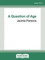 A Question of Age: Women, ageing and the forever self (Large Print)