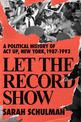 Let The Record Show: A Political History of ACT UP, New York, 1987-1993