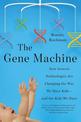 The Gene Machine: How Genetic Technologies Are Changing the Way We Have Kids--and the Kids We Have