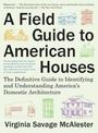 A Field Guide to American Houses (Revised): The Definitive Guide to Identifying and Understanding America's Domestic Architectur