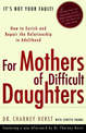 For Mothers of Difficult Daughters: How to Enrich and Repair the Relationship in Adulthood