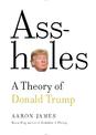 Assholes: A Theory of Donald Trump