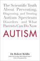 Autism: The Scientific Truth About Preventing, Diagnosing, and Treating Autism Spectrum Disorders - and What Parents Can Do Now