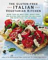 The Gluten-Free Italian Vegetarian Kitchen: More Than 225 Meat-Free, Wheat-Free, and Gluten-Free Recipes for Delicious and Nutri