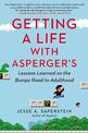 Getting a Life with Asperger'S: Lessons Learned on the Bumpy Road to Adulthood