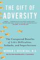 Gift of Adversity: The Unexpected Benefits of Life's Difficulties, Setbacks, and Imperfections