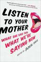 Listen To Your Mother: What She Said Then, What We're Saying Now