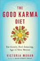 The Good Karma Diet: Eat Gently, Feel Amazing, Age in Slow Motion