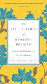 The Little Book of Healthy Beauty: Simple Daily Habits to Get You Going