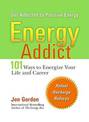 Energy Addict: 101 Mental Physical & Spiritual Ways to Energize Your Life