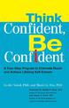 Think Confident, Be Confident: A Four-Step Program to Eliminate Doubt and Achieve Lifelong Self-Esteem