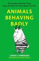 Animals Behaving Badly: Boozing Bees, Cheating Chimps, Dogs with Guns, and Other Beastly True Tales