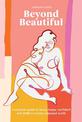 Beyond Beautiful: A Practical Guide to Being Happy, Confident, and You in a Looks-Obsessed World