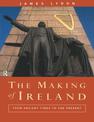 The Making of Ireland: From Ancient Times to the Present