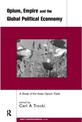 Opium, Empire and the Global Political Economy: A Study of the Asian Opium Trade