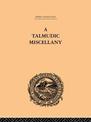 A Talmudic Miscellany: A Thousand and One Extracts from the Talmud, the Midrashim and the Kabbalah