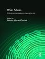 Urban Futures: Critical Commentaries on Shaping Cities