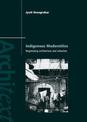 Indigenous Modernities: Negotiating Architecture, Urbanism, and Colonialism in Delhi