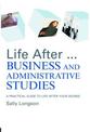 Life After... Business and Administrative Studies Degree: A Practical Guide to Life After Your Degree