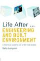 Life After... Engineering and Built Environment: A Practical Guide to Life After Your Degree