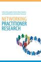 Networking Practitioner Research: The Effective Use of Networks in Educational Research