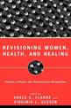 Revisioning Women, Health and Healing: Feminist, Cultural and Technoscience Perspectives