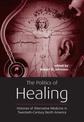 The Politics of Healing: Histories of Alternative Medicine in Twentieth-century North America