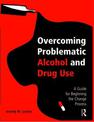 Overcoming Problematic Alcohol and Drug Use: A Guide for Beginning the Change Process