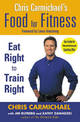 Chris Carmichaels Food for Fitness: Eat Right to Train Right