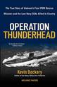 Operation Thunderhead: The True Story of Vietnam's Final POW Rescue Mission--and the last Navy Seal Kil led in Country