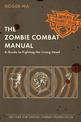 The Zombie Combat Manual: A Guide to Fighting the Living Dead