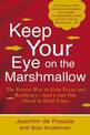 Keep Your Eye on the Marshmallow: Gain Focus and Resilience-And Come Out Ahead