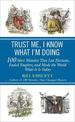 Trust Me, I Know What I'm Doing: 100 More Mistakes That Lost Elections, Ended Empires, and Made the World What It  Is Today