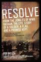 Resolve: From the Jungles of WW II Bataan,The Epic Story of a Soldier, a Flag, and a Prom ise Kept