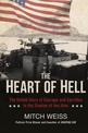 The Heart Of Hell: The Untold Story of Courage and Sacrifice in the Shadow of Iwo Jima