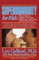 Superimmunity for Kids: What to Feed Your Children to Keep Them Healthy Now, and Prevent Disease in Their Future