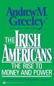 The Irish Americans: The Rise to Money and Power