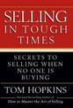 Selling in Tough Times: Secrets to Selling When No One Is Buying