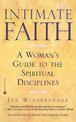 Intimate Faith: A Womans Guide to the Spiritual Disiplines