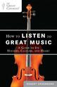 How to Listen to Great Music: A Guide to Its History, Culture, and Heart