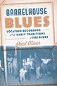 Barrelhouse Blues: Location Recording and the Early Traditions of the Blues