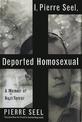 I, Pierre Seel, Deported Homosexual: A Memoir of Nazi Terror