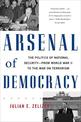 Arsenal of Democracy: The Politics of National Security--From World War II to the War on Terrorism