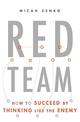 Red Team: How to Succeed By Thinking Like the Enemy