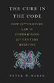 The Cure in the Code: How 20th Century Law is Undermining 21st Century Medicine