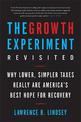 The Growth Experiment Revisited: Why Lower, Simpler Taxes Really Are America's Best Hope for Recovery