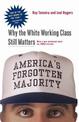 America's Forgotten Majority: Why The White Working Class Still Matters