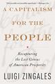 A Capitalism for the People: Recapturing the Lost Genius of American Prosperity