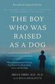 The Boy Who Was Raised as a Dog, 3rd Edition: And Other Stories from a Child Psychiatrist's Notebook--What Traumatized Children