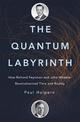 The Quantum Labyrinth: How Richard Feynman and John Wheeler Revolutionized Time and Reality